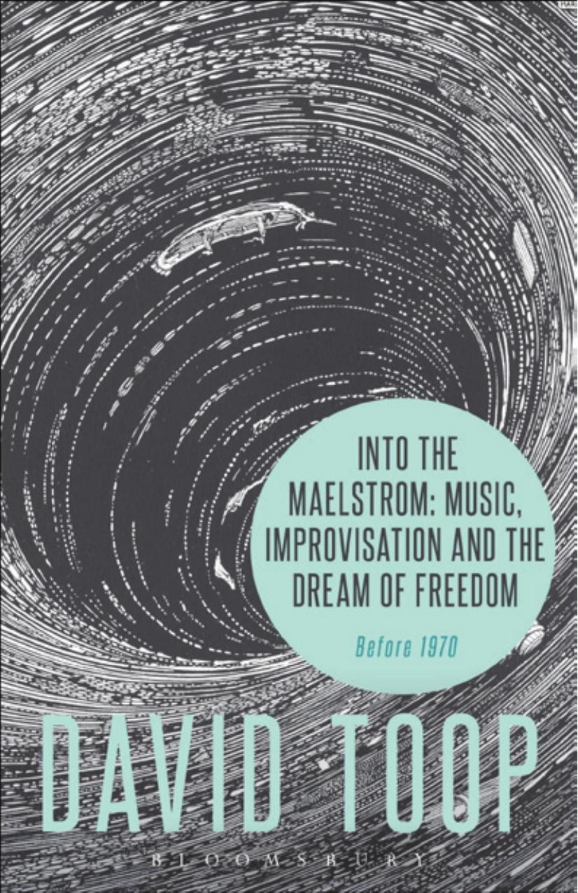 Into the Maelstrom: Music, Improvisation and the Dream of Freedom: Before 1970 by Unknow