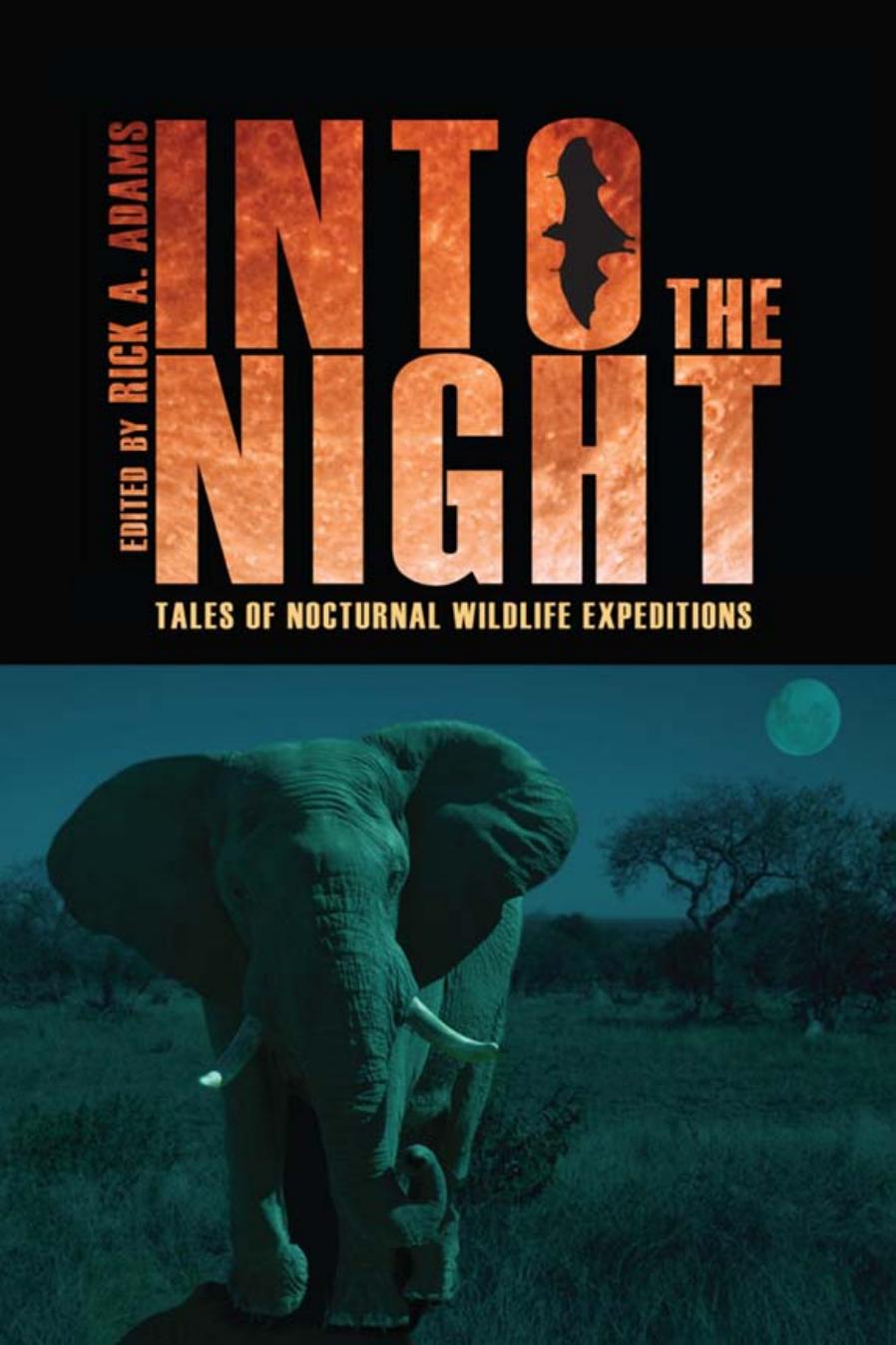 Into the Night: Tales of Nocturnal Wildlife Expeditions by Rick Adams