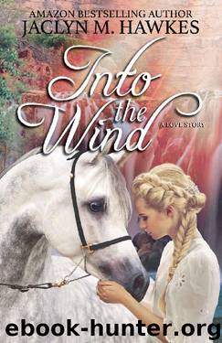 Into the Wind: A Love Story by Jaclyn M. Hawkes