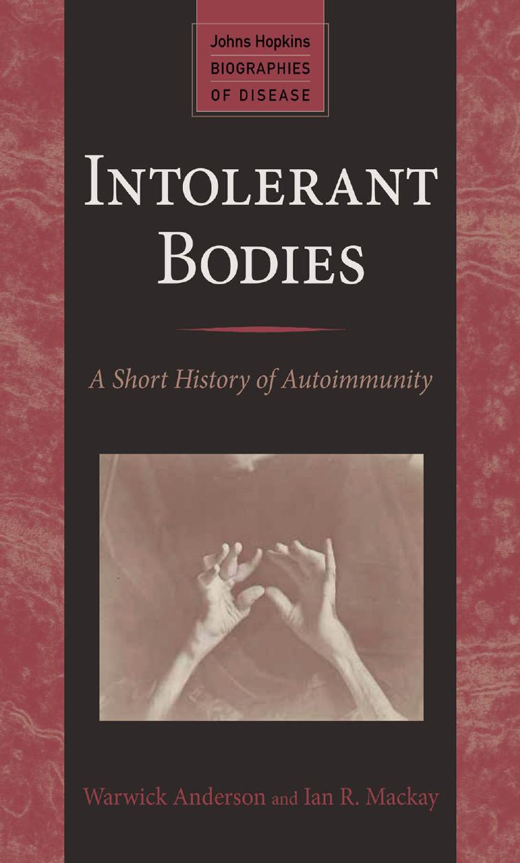 Intolerant Bodies: A Short History of Autoimmunity by Warwick Anderson and Ian R. Mackay