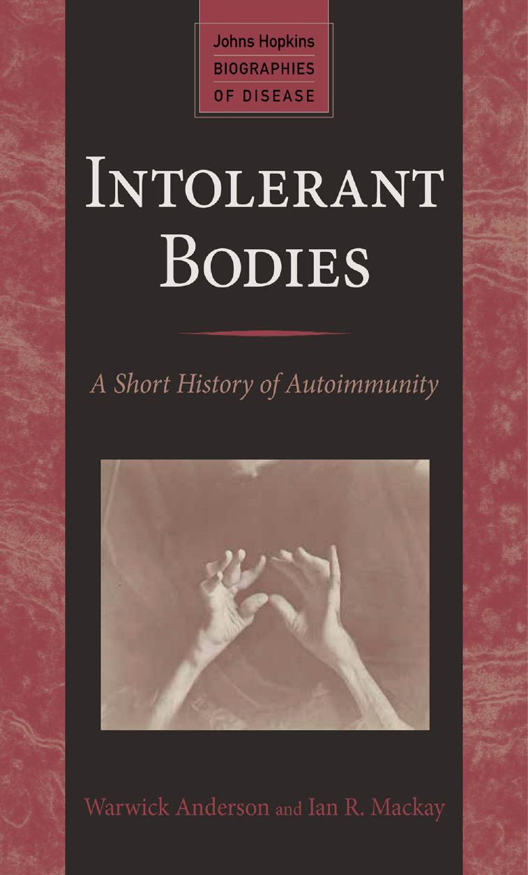Intolerant bodies: a short history of autoimmunity by Anderson Warwick;Mackay Ian R