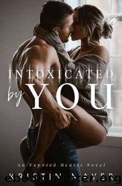 Intoxicated By You_An Exposed Hearts Novel by Kristin Mayer
