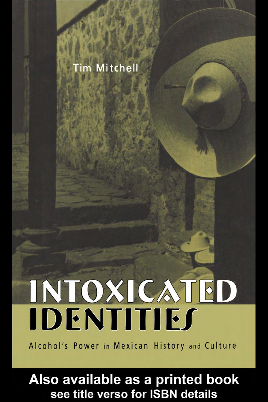 Intoxicated Identities: Alcoholâs Power in Mexican History and Culture by Tim Mitchell