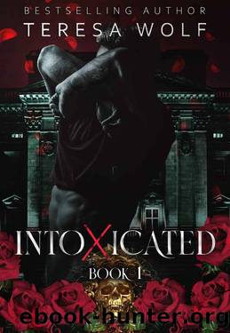 Intoxicated: A Stalker Reverse Harem Romance (Book 1) by Teresa Wolf