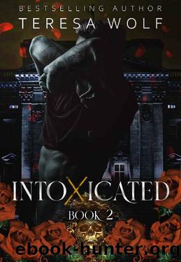 Intoxicated: A Stalker Reverse Harem Romance (Book 2) by Teresa Wolf