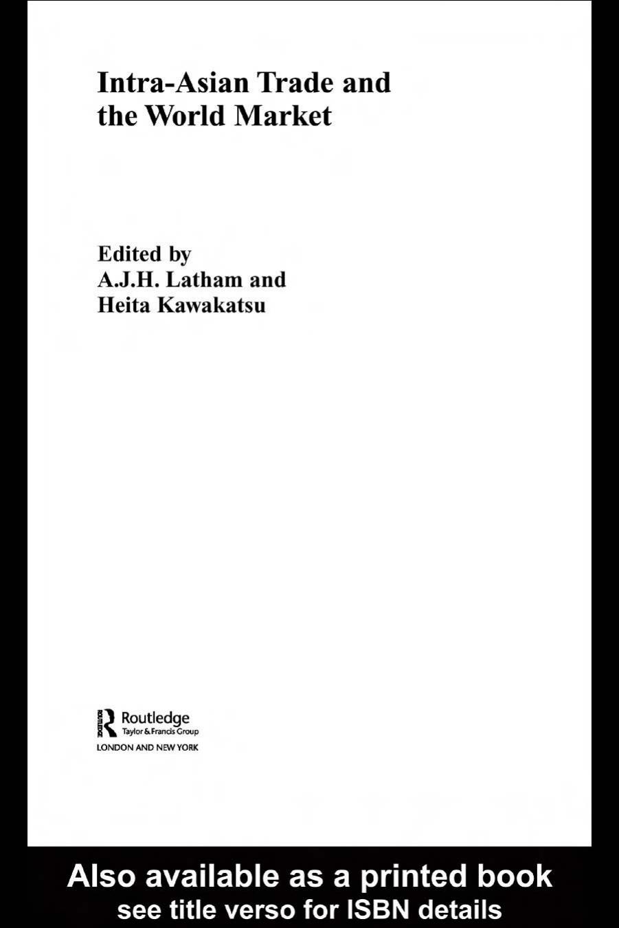 Intra-Asian Trade and the World Market (Routledge Studies in the Modern History of Asia) by AJH Latham Heita Kawakatsu