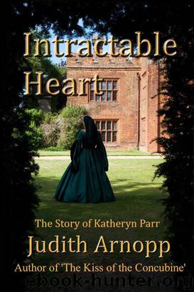 Intractable Heart: A Story of Katheryn Parr by Judith Arnopp