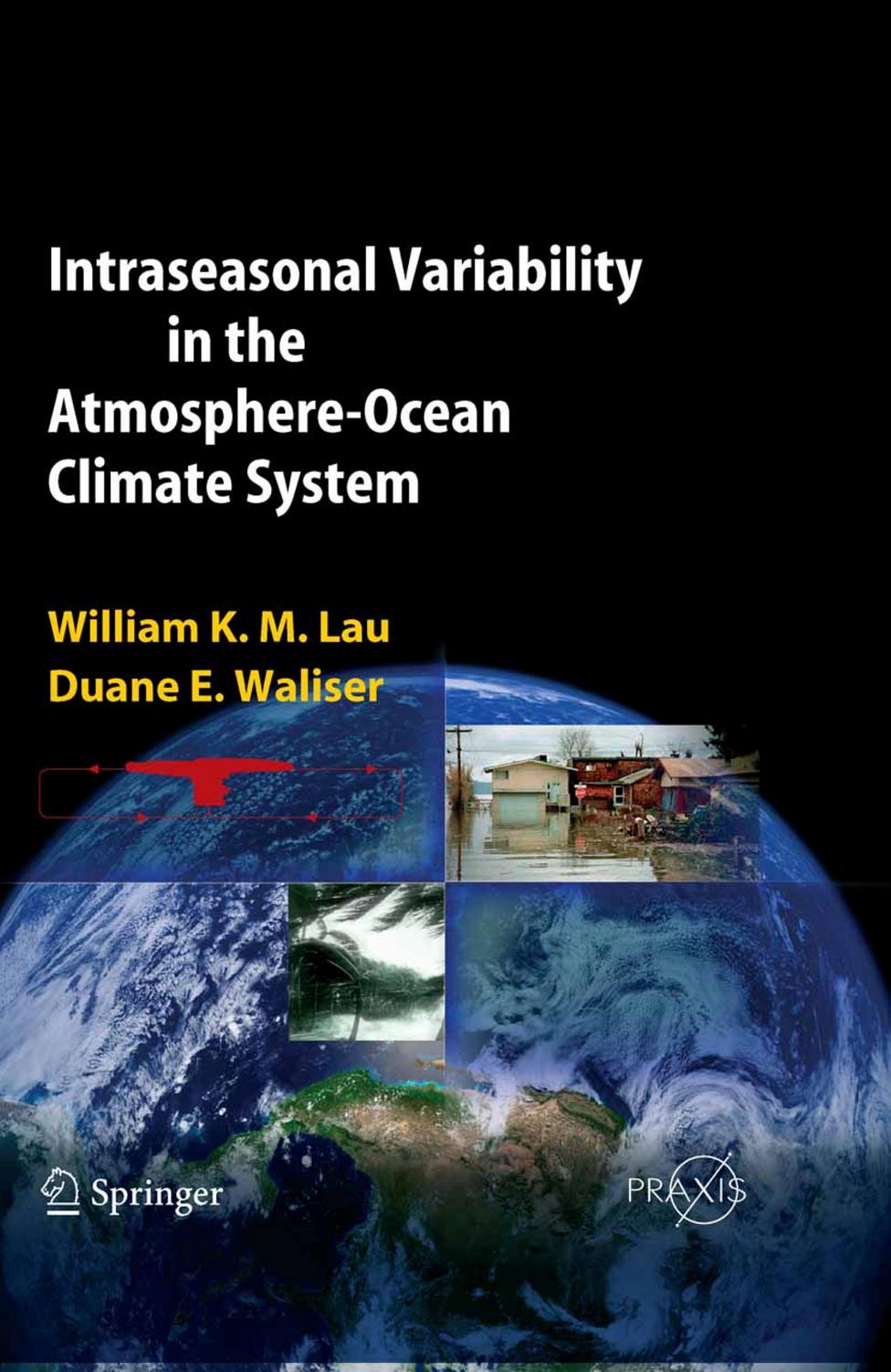 Intraseasonal Variability in the Atmosphere-Ocean Climate System (Springer Praxis Books Environmental Sciences) by William K.-M. Lau Duane Waliser