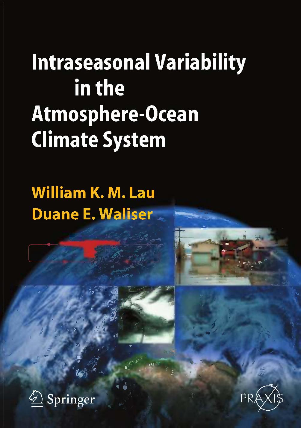 Intraseasonal Variability in the Atmosphere-Ocean Climate System by Dr. William K. M. Lau Dr Duane E. Waliser (auth.)
