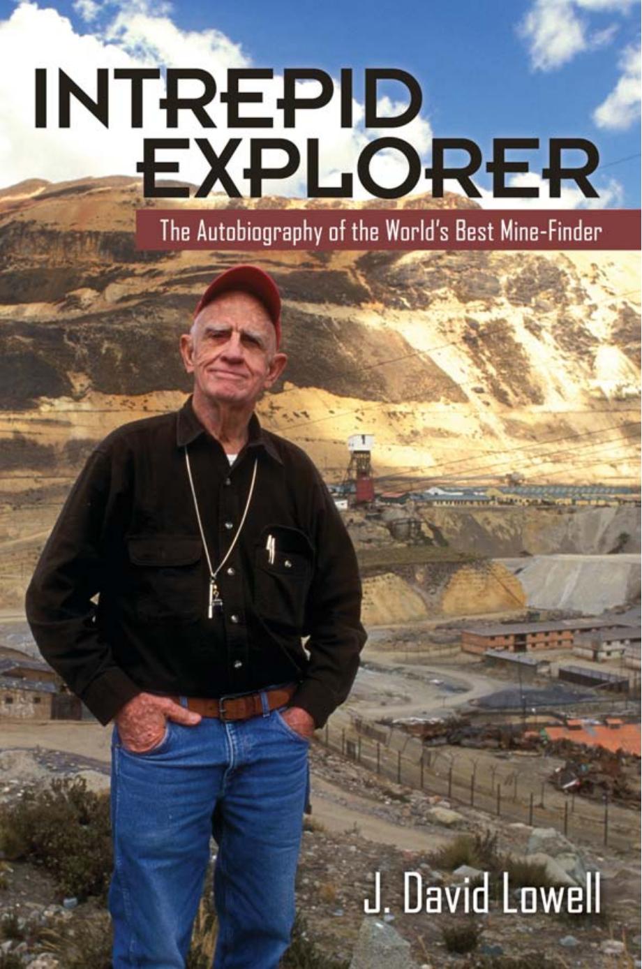 Intrepid Explorer : The Autobiography of the World's Best Mine Finder by J. David Lowell