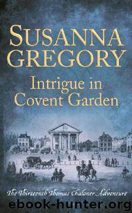 Intrigue in Covent Garden: The Thirteenth Thomas Chaloner Adventure (Adventures of Thomas Chaloner Book 13) by Susanna Gregory