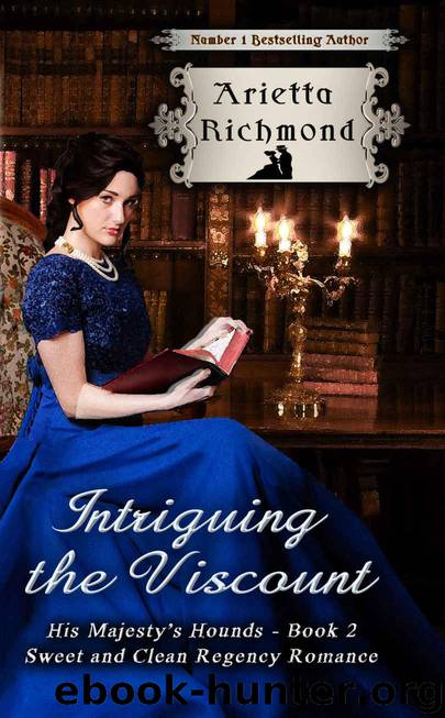 Intriguing the Viscount: Sweet and Clean Regency Romance (His Majesty's Hounds Book 2) by Richmond Arietta