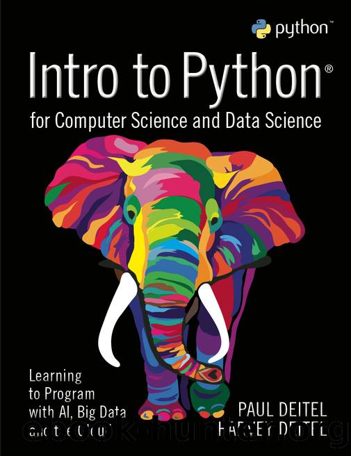 Intro to Python for Computer Science and Data Science: Learning to Program with AI, Big Data and The Cloud by Paul J. Deitel & Harvey M. Deitel