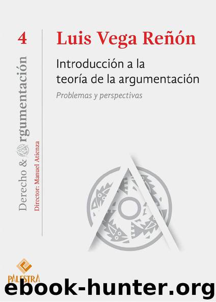 Introducción a la teoría de la argumentación. Problemas y perspectivas by Luis Vega Reñón