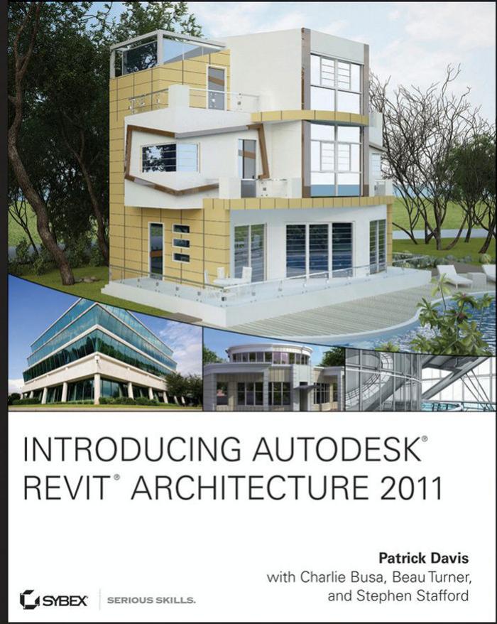Introducing Autodesk Revit Architecture 2011 by Patrick Davis Charlie Busa Beau Turner Stephen Stafford
