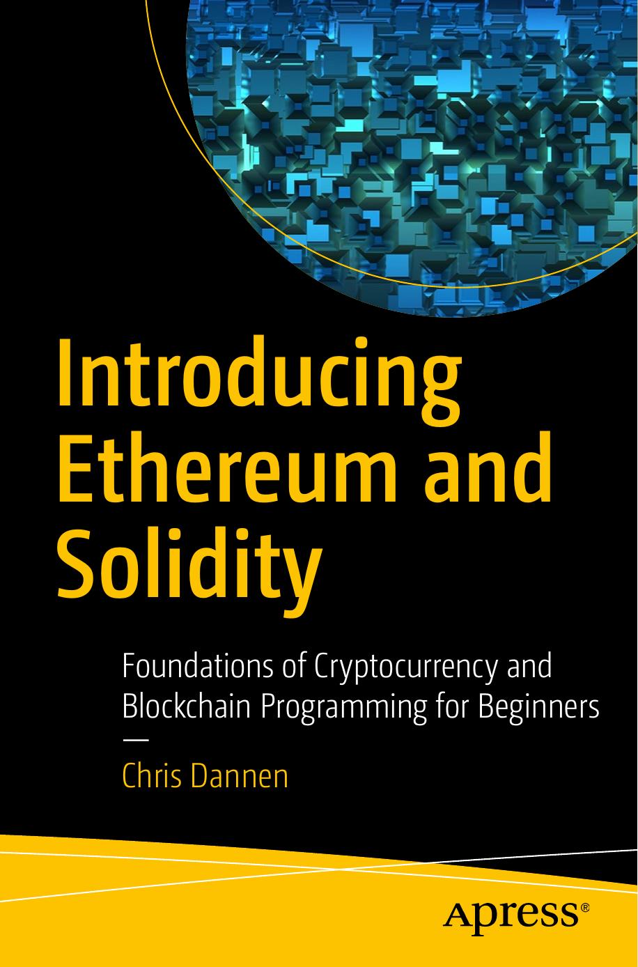 Introducing Ethereum and Solidity: Foundations of Cryptocurrency and Blockchain Programming for Beginners by Chris Dannen (auth.)
