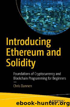 Introducing Ethereum and Solidity: Foundations of Cryptocurrency and Blockchain Programming for Beginners by Chris Dannen