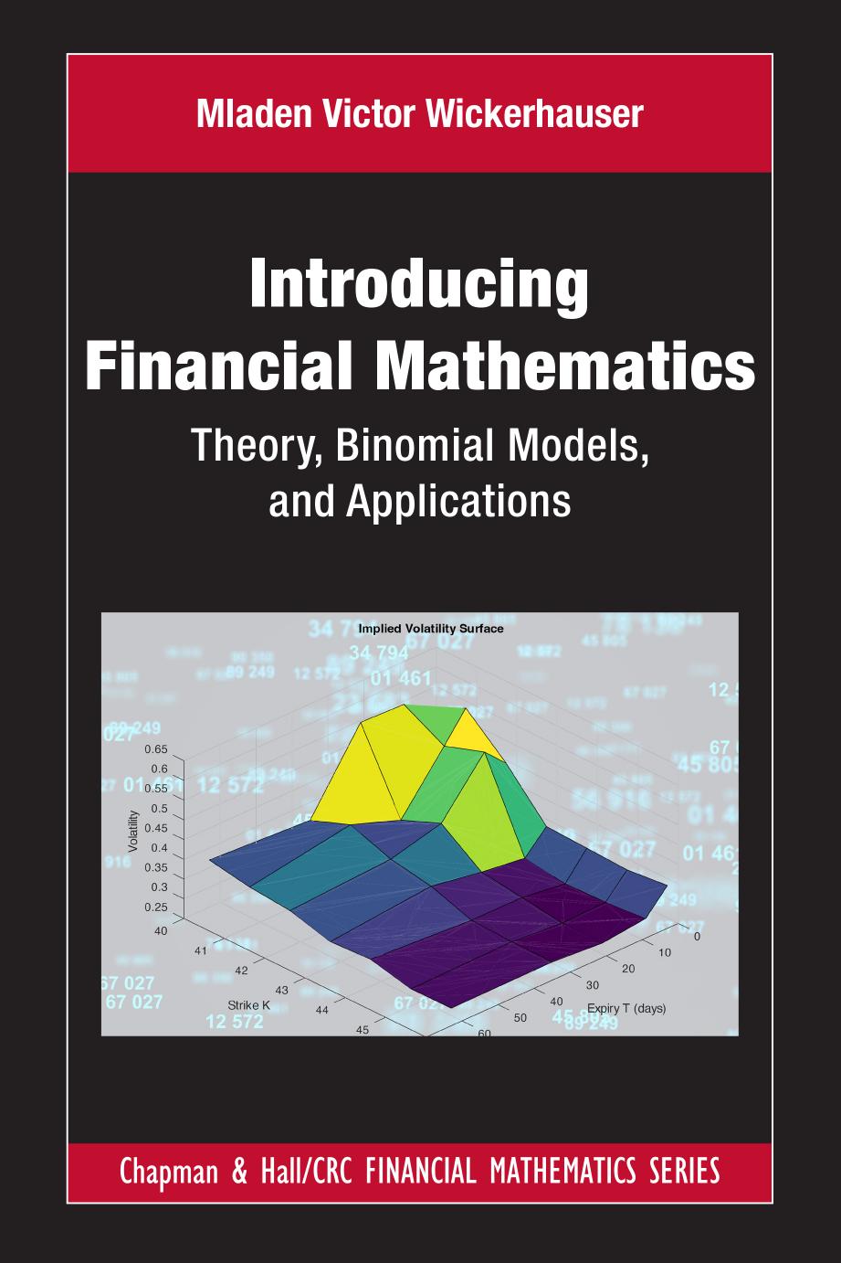 Introducing Financial Mathematics: Theory, Binomial Models, and Applications (Chapman and Hall/CRC Financial Mathematics Series) by Mladen Victor Wickerhauser