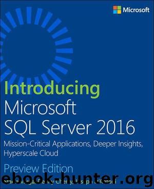 Introducing Microsoft SQL Server 2016: Mission-Critical Applications, Deeper Insights, Hyperscale Cloud, Preview Edition by Stacia Varga & Denny Cherry & Joseph D’Antoni