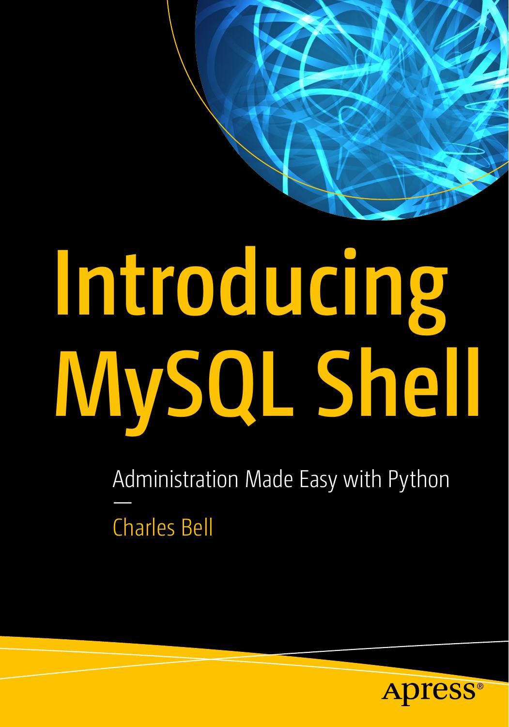 Introducing MySQL Shell: Administration Made Easy with Python by Charles Bell