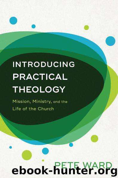 Introducing Practical Theology: Mission, Ministry, and the Life of the Church by Pete Ward
