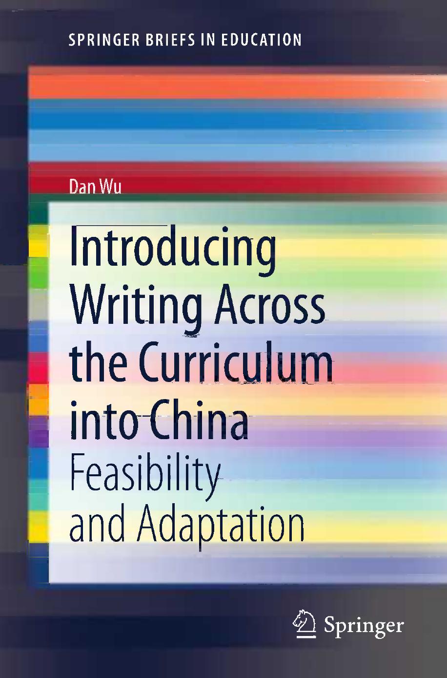 Introducing Writing Across the Curriculum into China: Feasibility and Adaptation by Dan Wu (auth.)