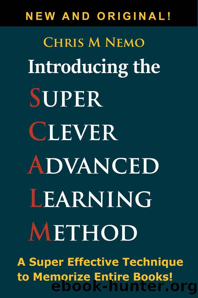 Introducing... The Super Clever Advanced Learning Method (SCALM): A Universal Method to Learn Any Subject and to Memorize Entire Books! by Chris M Nemo