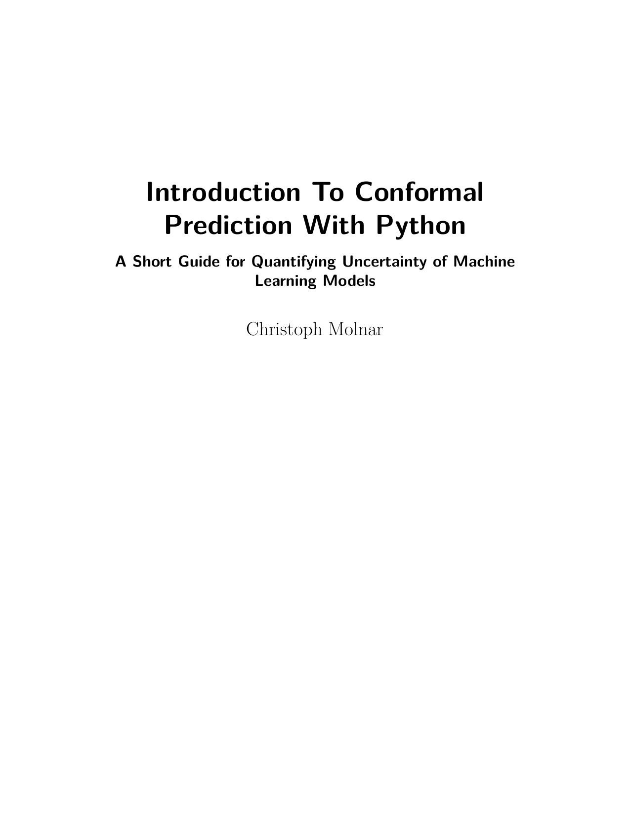 Introduction To Conformal Prediction With Python : A Short Guide For Quantifying Uncertainty Of Machine Learning Models by Christoph Molnar