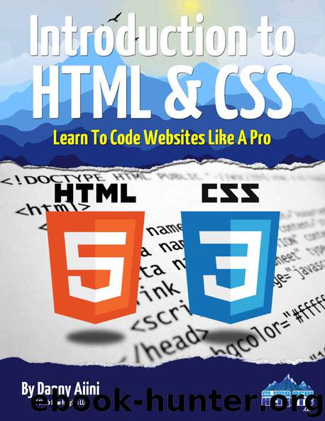 Introduction To HTML & CSS: Learn To Code Websites Like A Pro by Danny Ajini