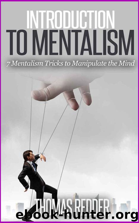 Introduction To Mentalism: 7 Mentalism Tricks to Manipulate the Mind (Mentalism Tricks, Mentalism and Magic, Mentalist, Manipulation, Manipulation Techniques, Persuasion) by Thomas Redder
