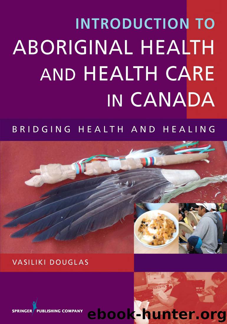 Introduction to Aboriginal Health and Health Care in Canada: Bridging Health and Healing by Vasiliki Douglas Bsn Ba Ma Phd