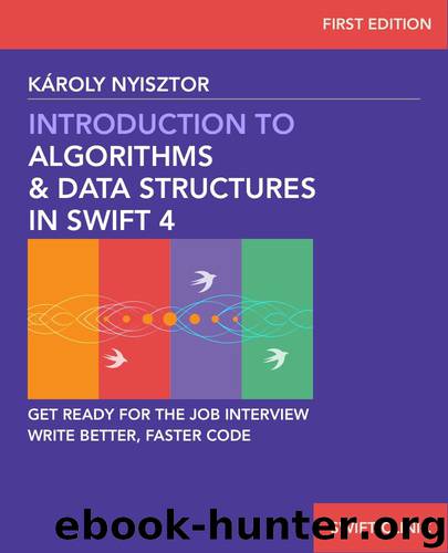 Introduction to Algorithms and Data Structures in Swift 4: Get ready for programming job interviews. Write better, faster Swift code. (Swift Clinic Book 1) by Karoly Nyisztor