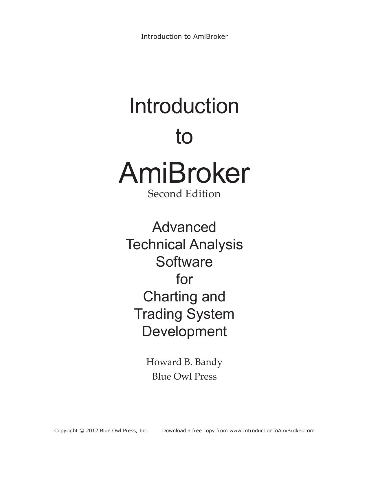 Introduction to AmiBroker: Advanced Technical Analysis Software for Charting and Trading System Development by Howard B. Bandy