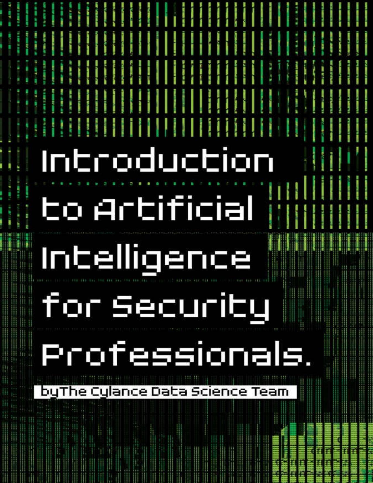 Introduction to Artificial Intelligence for Security Professionals by Cylance Data Team