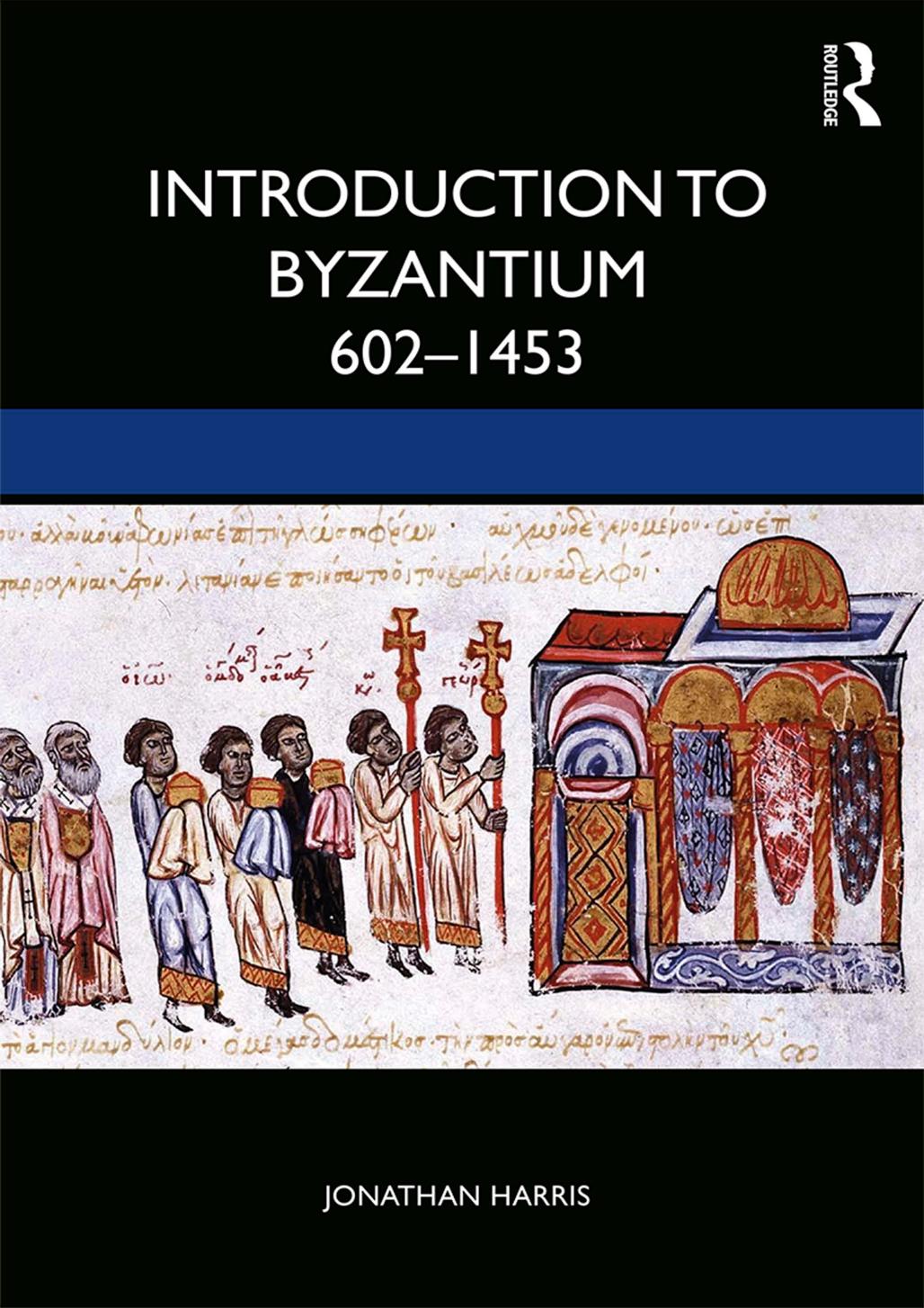 Introduction to Byzantium, 602-1453 by Jonathan Harris