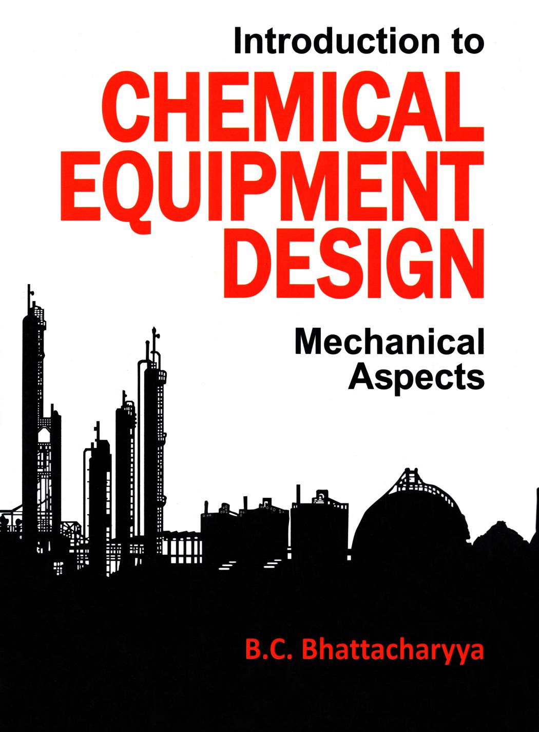 Introduction to CHEMICAL EQUIPMBJT DESIGN Mechanical Aspects by B. C. BHATTACHARYYA