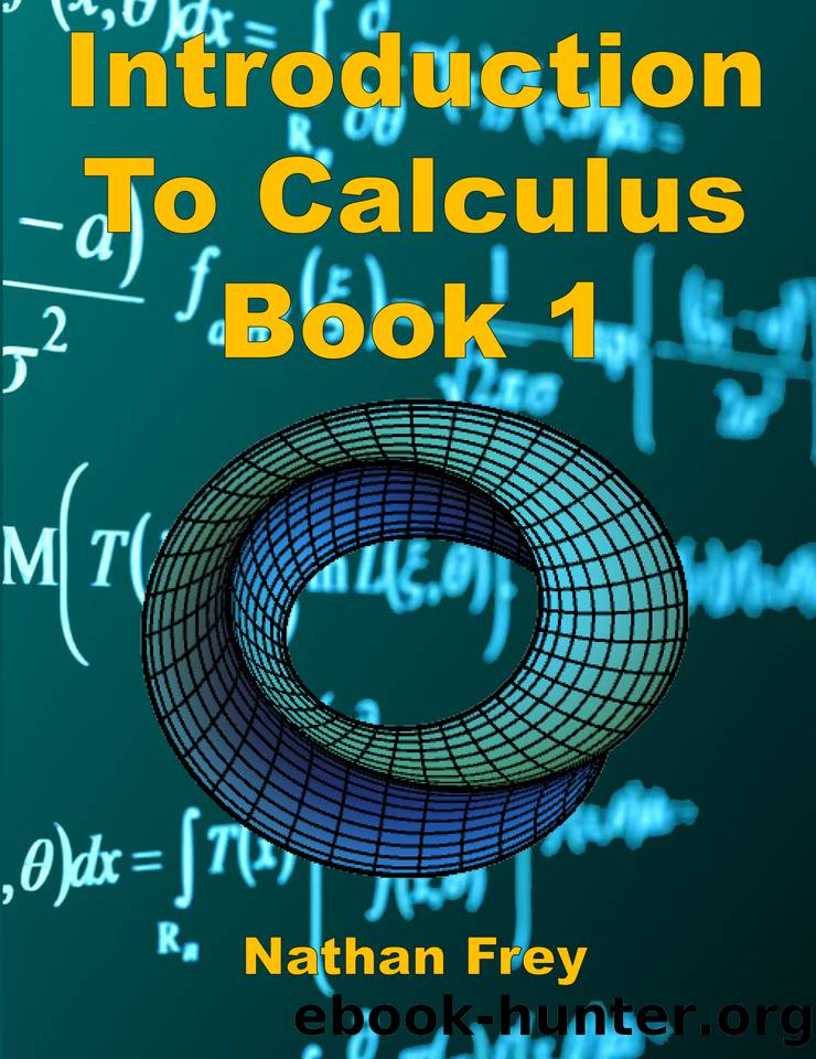 Introduction to Calculus Book 1: Practice Workbook with worked examples and practice problems by Frey Nathan