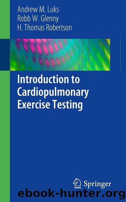 Introduction to Cardiopulmonary Exercise Testing by Andrew M. Luks Robb W. Glenny & H. Thomas Robertson