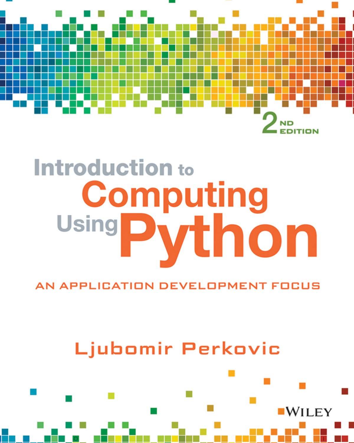 Introduction to Computing Using Python: An Application Development Focus by Ljubomir Perkovic