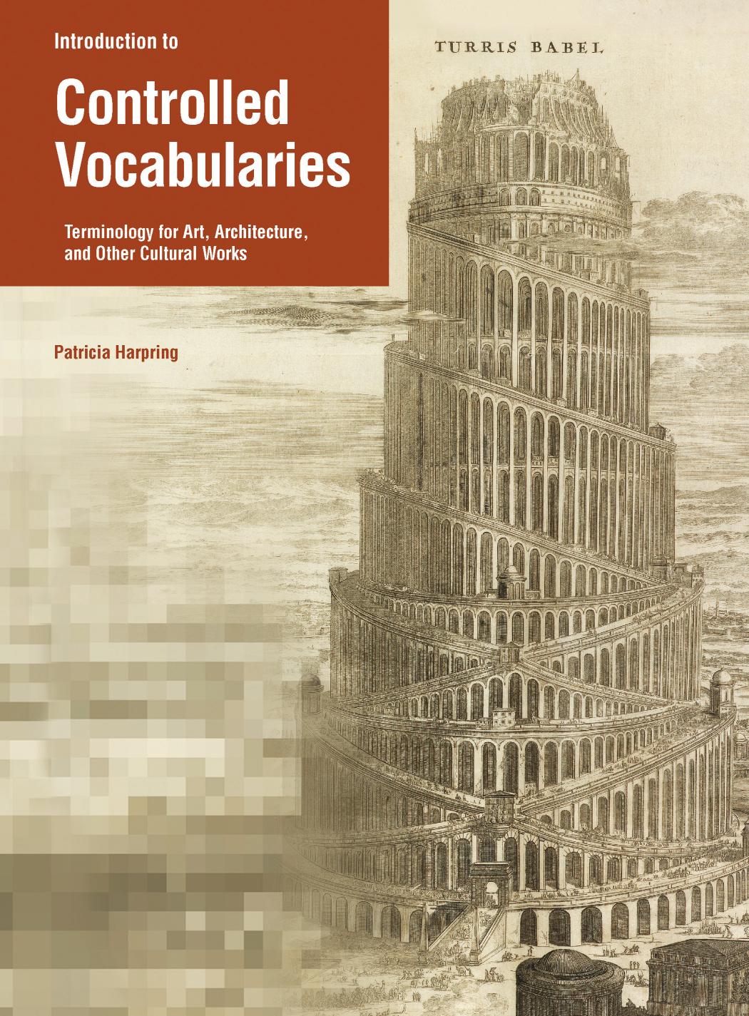 Introduction to Controlled Vocabularies Terminology for Art, Architecture, and Other Cultural Works by Patricia Harpring