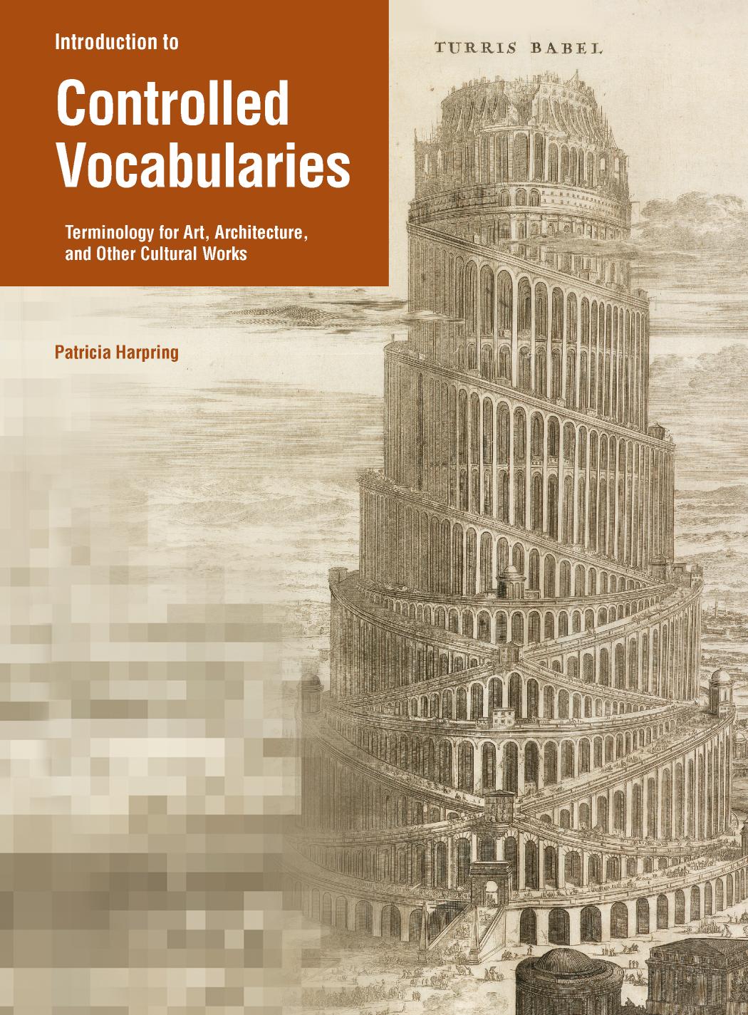 Introduction to Controlled Vocabularies: Terminologies for Art, Architecture, and Other Cultural Works by Harpring Patricia