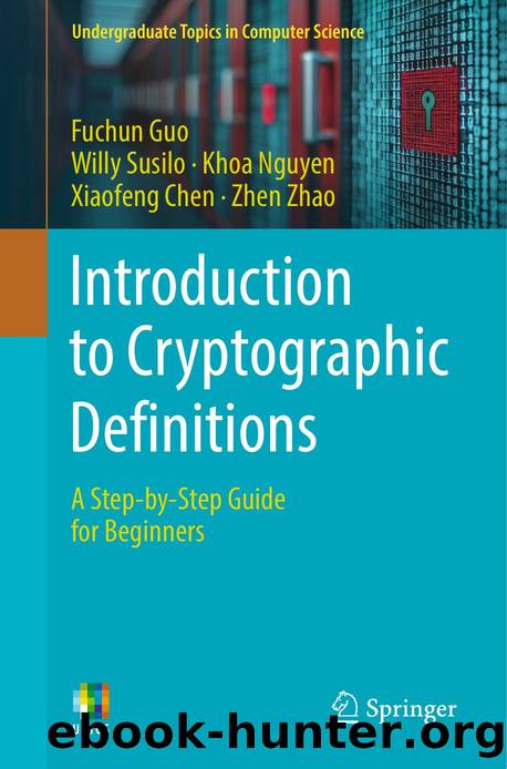Introduction to Cryptographic Definitions by Fuchun Guo · Willy Susilo · Khoa Nguyen · Xiaofeng Chen · Zhen Zhao