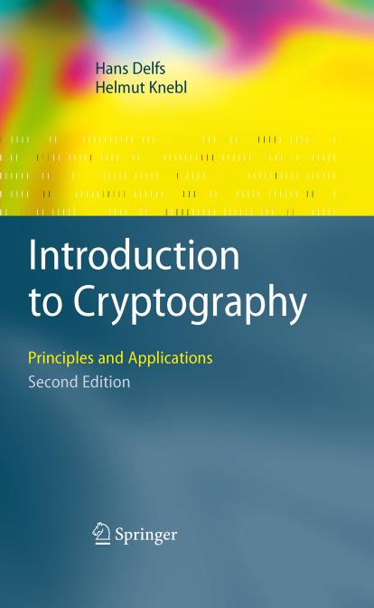 Introduction to Cryptography: Principles and Applications, 2nd Edition (Information Security and Cryptography) by Hans Delfs Helmut Knebl