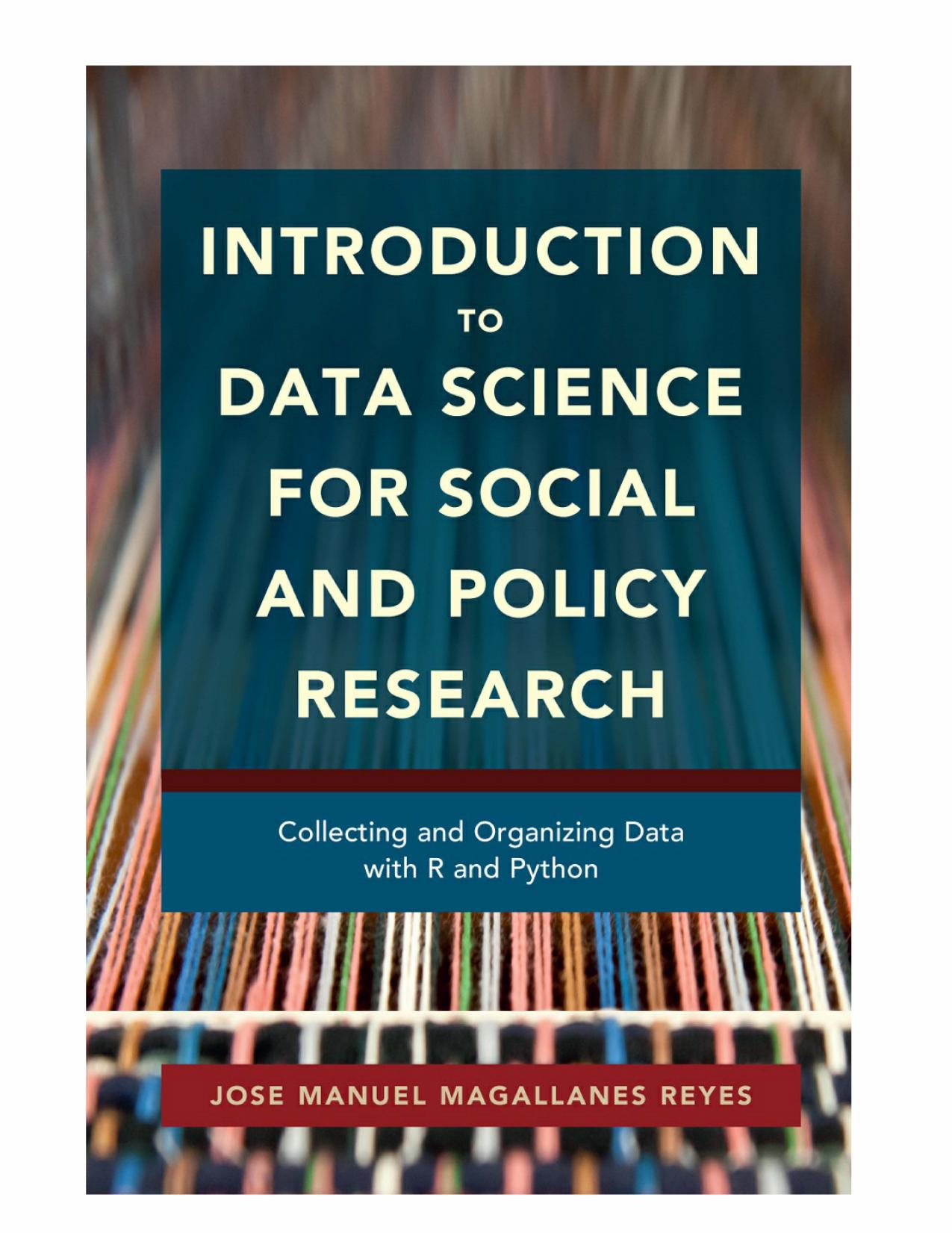 Introduction to Data Science for Social and Policy Research: Collecting and Organizing Data with R and Python by Jose Manuel Magallanes Reyes