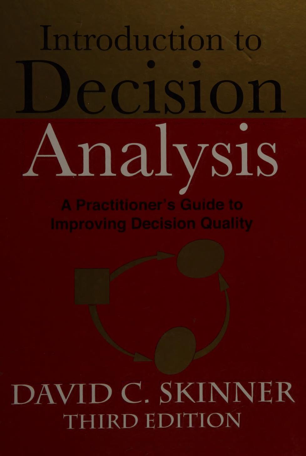Introduction to Decision Analysis: A Practitioner's Guide to Improving Decision Quality by David C. Skinner
