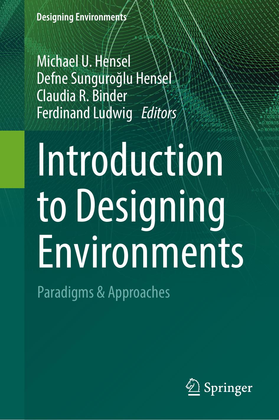 Introduction to Designing Environments: Paradigms & Approaches by Michael U. Hensel Defne Sunguroğlu Hensel Claudia R. Binder Ferdinand Ludwig