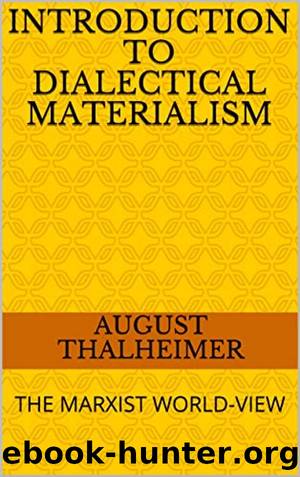 Introduction to Dialectical Materialism: The Marxist World-View by August Thalheimer