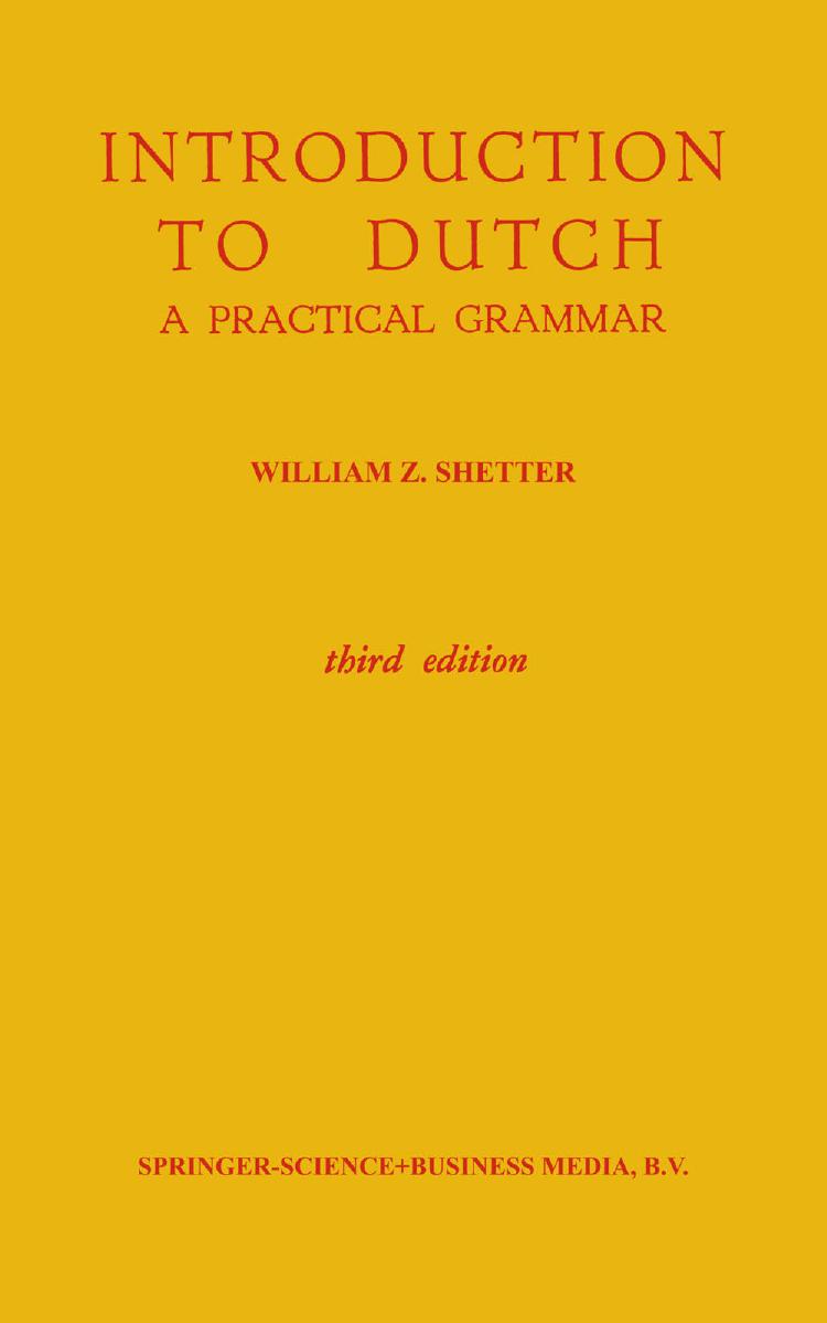 Introduction to Dutch: A Practical Grammar by William Z. Shetter (auth.)