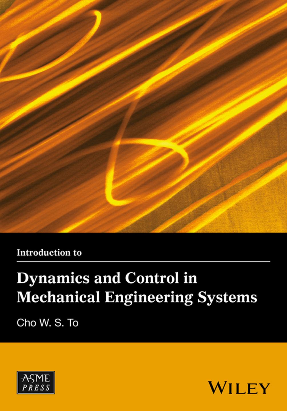 Introduction to Dynamics and Control in Mechanical Engineering Systems by To Cho W. S