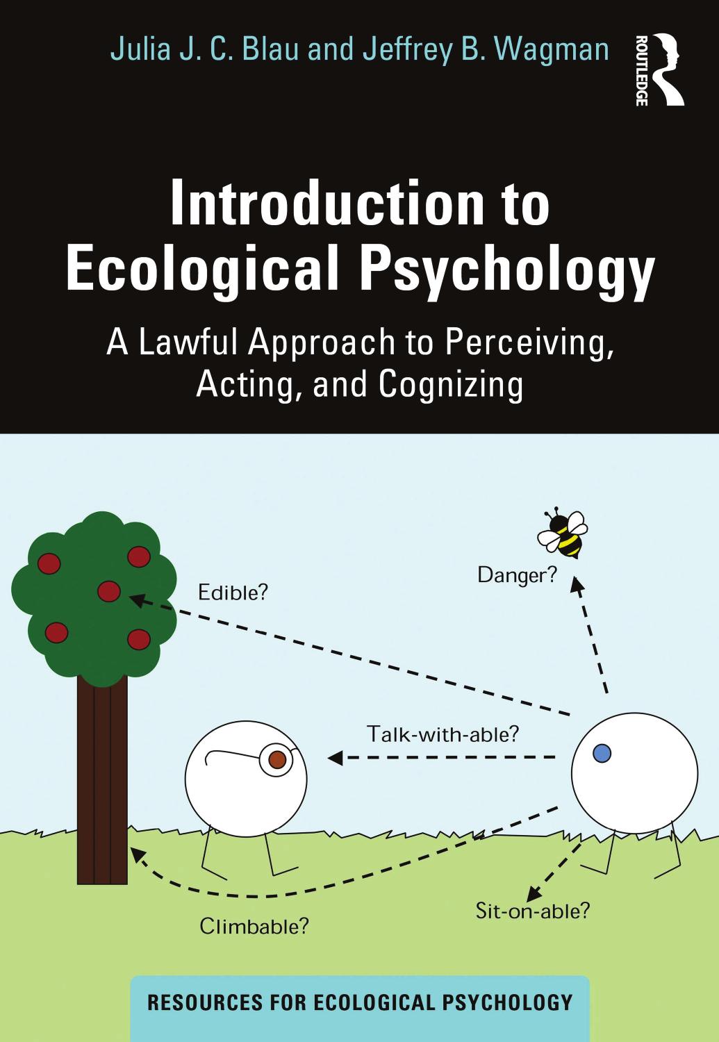 Introduction to Ecological Psychology; A Lawful Approach to Perceiving, Acting, and Cognizing by Julia J. C. Blau Jeffrey B. Wagman